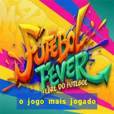 o jogo mais jogado do mundo